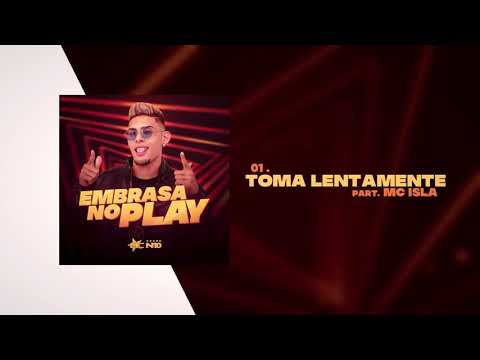 01. MC N10 - Toma Lentamente part. MC Isla (CD Embrasa no Play)