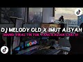 DJ MELODY OLD X IMUT AISYAH SLOW MENGKANE VIRAL TIKTOK