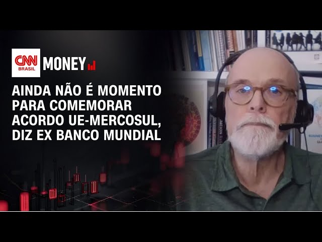 Ainda não é momento para comemorar acordo UE-Mercosul, diz ex Banco Mundial | Money News