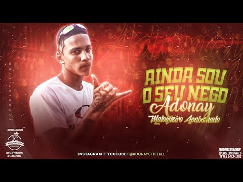 ADONAY MALOQUEIRO APAIXONADO - AINDA SOU TEU NEGO - MÚSICA NOVA ( JC PRODUÇÕES E EVENTOS )