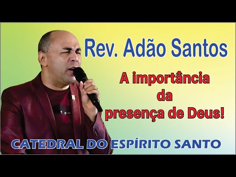 Rev. Adão Santos - A importância da presença de Deus!