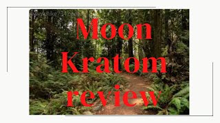 Moon kratom review and I got my kratom