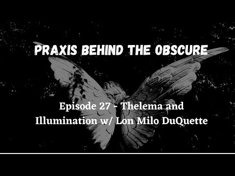 Praxis Behind The Obscure: Episode 27 - Thelema and Illumination w/ Lon Milo DuQuette