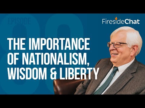 Fireside Chat Ep. 83 - The Importance of Nationalism, Wisdom, and Liberty | Fireside Chat