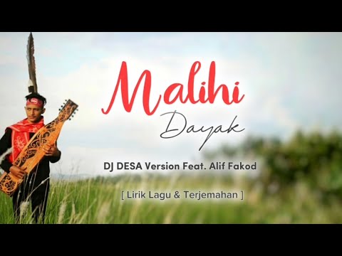 MALIHI DAYAK - Lirik Lagu & Terjemahan - DJ DESA Version Feat. Alif Fakod