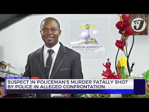 Suspect in Policeman's Murder Fatally Shot by Police in alleged Confrontation | TVJ News