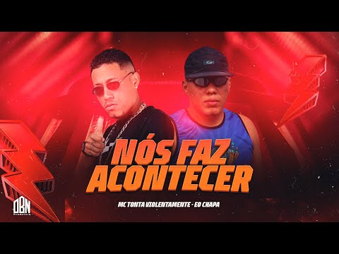 NÓS FAZ ACONTECER - MC TONTA VIOLENTAMENTE & EO CHAPA (PROD. BACANA NO BEAT)