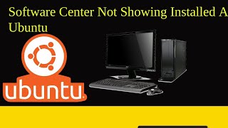 Software Center Not Showing Installed Apps in Ubuntu