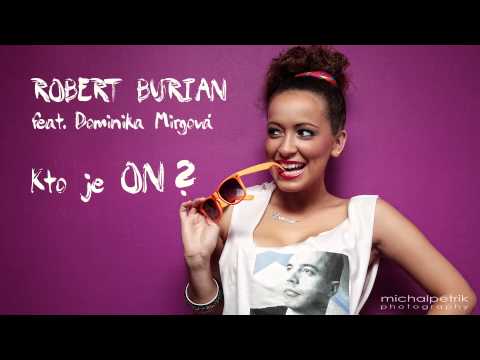ROBERT BURIAN ft. DOMINIKA MIRGOVÁ - Kto je on |Radio edit|