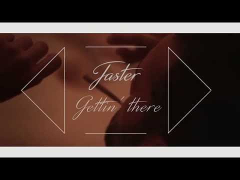 JASTER - GETTIN THERE