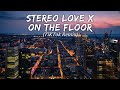 Stereo love x On the floor (TikTok Remix) by LMH 🎧