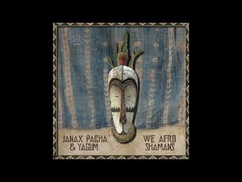 Janax Pacha & Yagum - We Afro Shamans