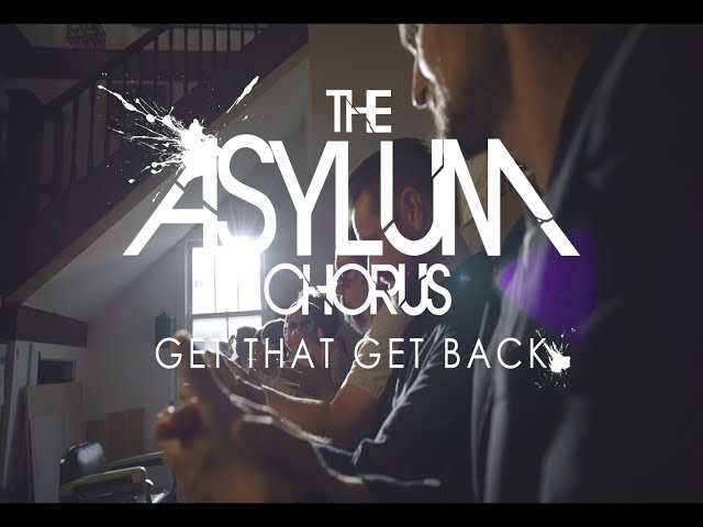 Get that Get Back - The Asylum Chorus