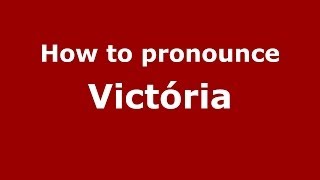 How to pronounce Victória
