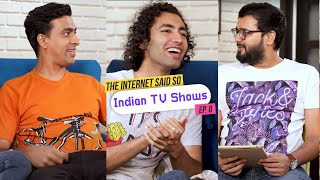 The Internet Said So | Ep. 8 - Indian TV Shows