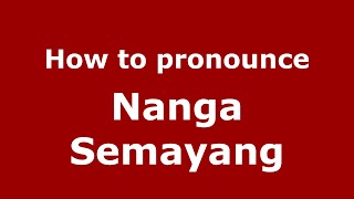 How to pronounce Nanga Semayang