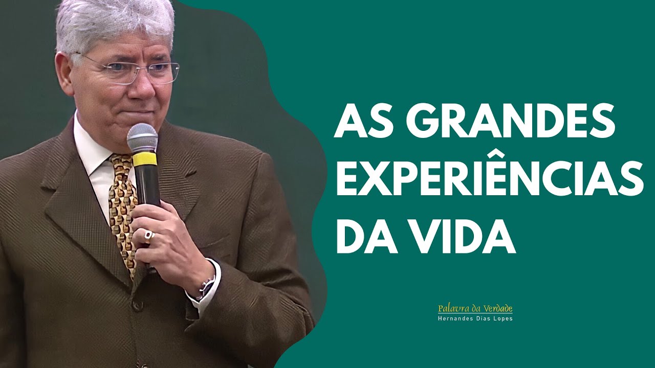 AS GRANDES EXPERIÊNCIAS DA VIDA - Hernandes Dias Lopes