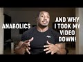 ANABOLICS AND WHY I TOOK MY VIDEO DOWN