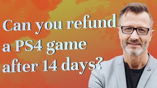 Can you refund a PS4 game after 14 days?