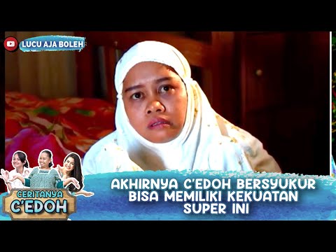 AKHIRNYA C'EDOH BERSYUKUR BISA MEMILIKI KEKUATAN SUPER INI - CERITANYA C'EDOH