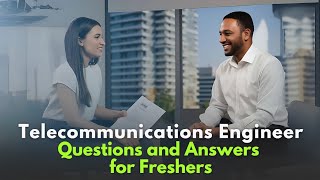 Tele Communications Engineer Interview Questions and Answers for Freshers