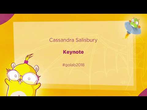 GoLab 2018 - Cassandra Salisbury - Keynote