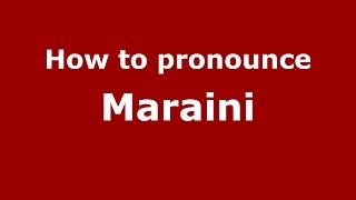 How to pronounce Maraini