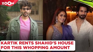 Kartik Aaryan RENTS Shahid Kapoor's old house for THIS whopping amount