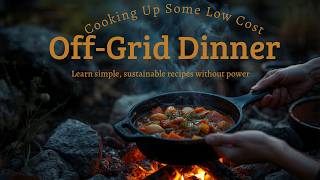 Cooking Up Some Low Cost - Off-Grid Dinner