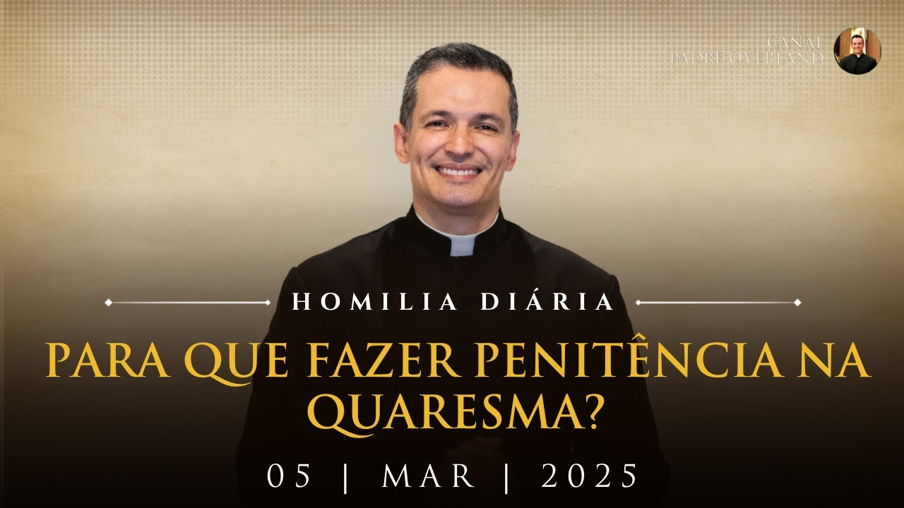 Para que fazer penitência na quaresma? (Pe. Overland - Homilia - 05/03/2025)