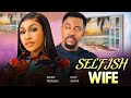 SELFISH WIFE Full Movie EBUBE NWAGBO ROXY ANTAK 2024 LATEST NIGERIAN MOVIES