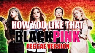 Download lagu Blackpink - How You Like That ( Reggae Version ) Prod. Carl Trap Music mp3