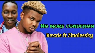 Rexxie ft Zinoleesky no more condition (lyrics video)