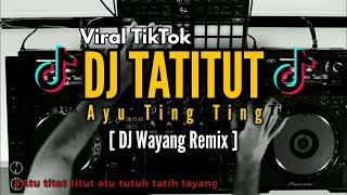 Download lagu DJ TATITUT - AYU TING TING | DJ Wayang Remix [ TikTok Version ] mp3