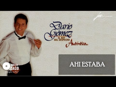 Darío Gómez - Ahí Estaba  [Audio Oficial]