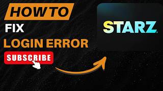 How to Fix Starz Login Eerror