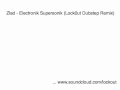Zlad - Elektronik Supersonik (Lock0ut Dubstep RMX ...
