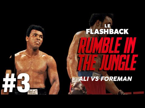 THE RUMBLE IN THE JUNGLE - ALI VS FOREMAN - PARTIE 3/3 : UN DUEL DE TITANS - LE FLASHBACK #6
