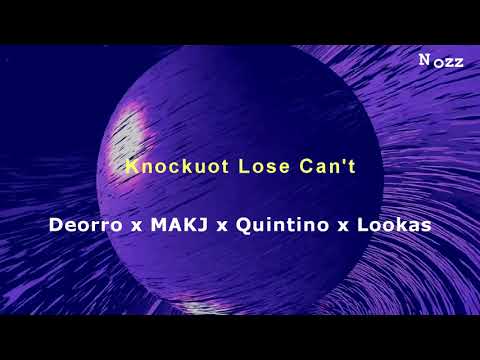 Deorro x MAKJ x Quintino x Lookas - Knockuot Lose Can't  [ Nozz Mashup ]