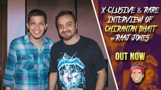CHIRANTAN BHATT - X- CLUSIVE & RARE INTERVIEW BY RAAJ JONES