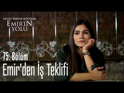 Emir'den iş teklifi - Adını Feriha Koydum Emir'in Yolu 75. Bölüm