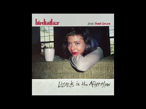 Birdtalker feat. Dani Green - "Lizards in the Afterglow" (Official Audio)