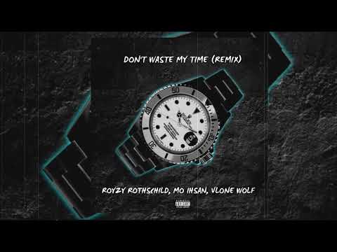 Don't Waste My Time Remix ft Royzy Rothschild, Mo Ihsan, Vlone Wolf