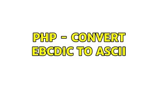 Download the video "php - convert ebcdic to ascii (4 Solutions!!)"