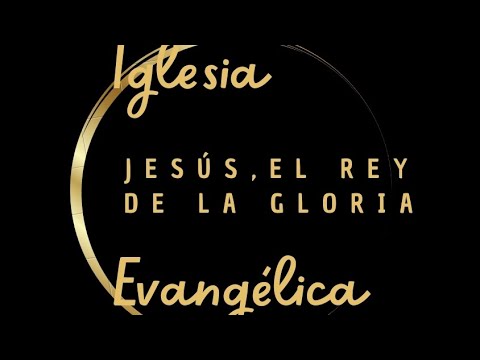 Iglesia Evangélica: "Jesús, El Rey de la Gloria".