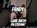 Fandy Gave Birth On Stream