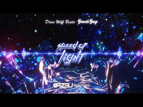 Drive With Beats x Beachbag - Speed Of Light (ORZ3U BOOTLEG)