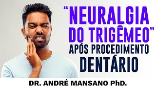 Neuralgia do Trigêmeo Após Procedimentos Dentários – Dr. André Mansano Tratamento da Dor.
