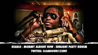 Deablo -- Mommy Alright Now | Sunlight Party Riddim | December 2013 |