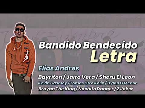 Bandido Bendecido (LETRA) - Elias Andrés Ft. Jairo Vera, Sheru El León, Dylan El Menor Y Más